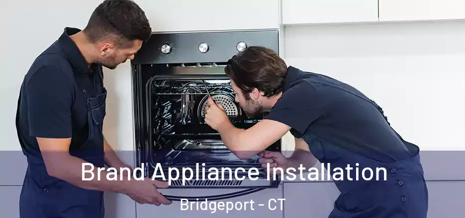  Brand Appliance Installation Bridgeport - CT