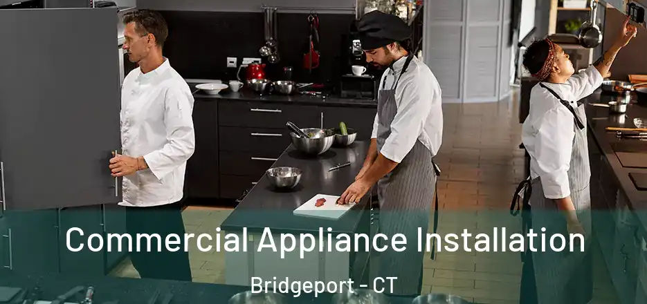  Commercial Appliance Installation Bridgeport - CT