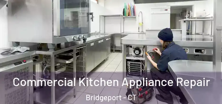 Commercial Kitchen Appliance Repair Bridgeport - CT