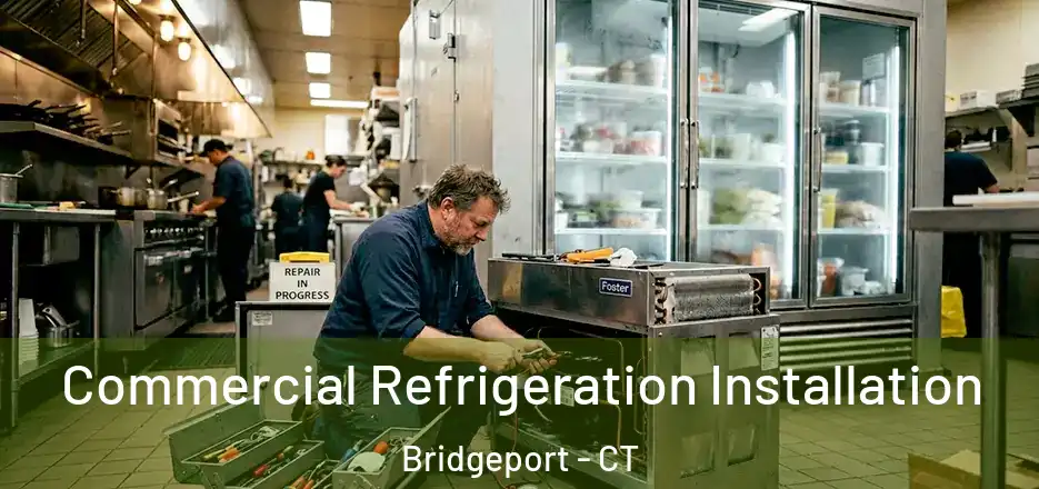  Commercial Refrigeration Installation Bridgeport - CT