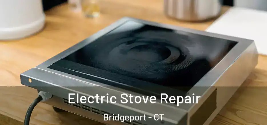  Electric Stove Repair Bridgeport - CT