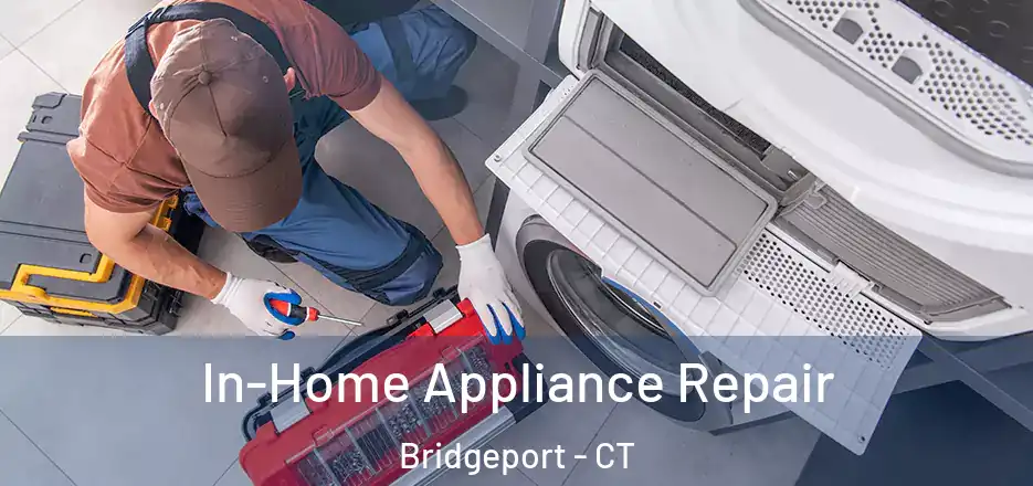  In-Home Appliance Repair Bridgeport - CT