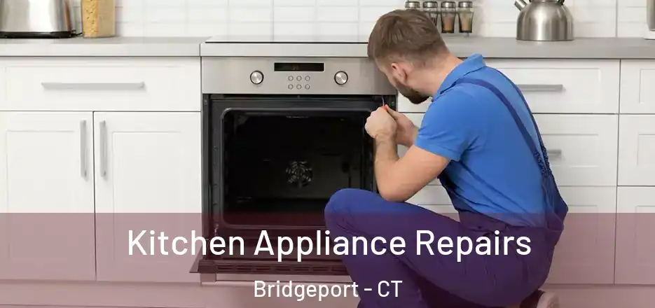 Kitchen Appliance Repairs Bridgeport - CT