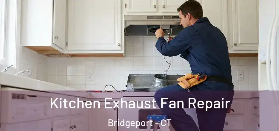  Kitchen Exhaust Fan Repair Bridgeport - CT