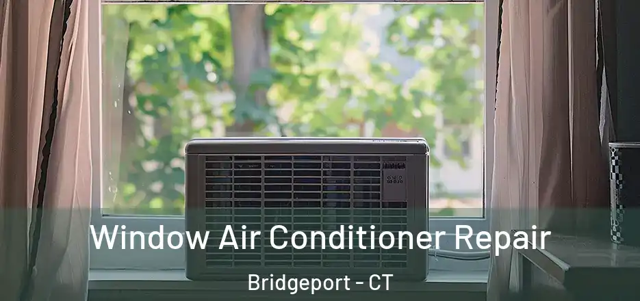 Window Air Conditioner Repair Bridgeport - CT